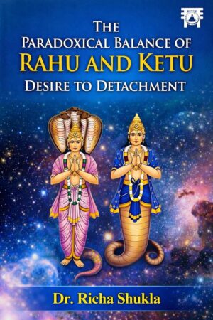 The Paradoxical Balance of Rahu and Ketu: Desire to Detachment